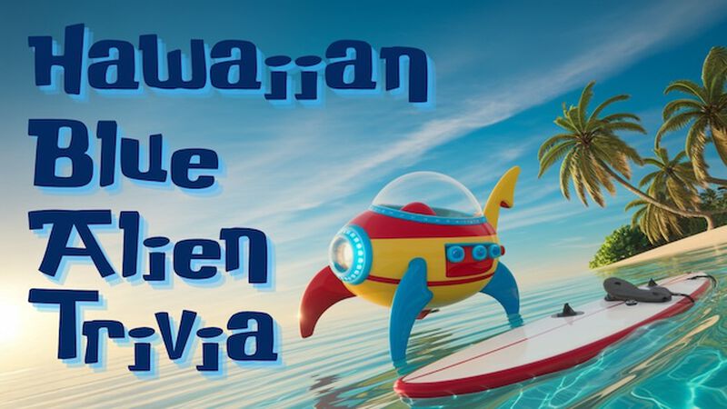Hawaiian Blue Alien Trivia